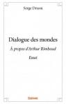 Dialogue des mondes : A propos d'Arthur Rimbaud par Druon