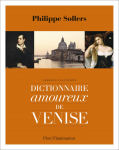 Dictionnaire amoureux de Venise. Version illustre par Sollers
