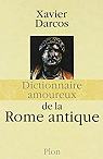 Dictionnaire amoureux de la Rome antique par Darcos