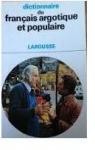 Dictionnaire du franais argotique populaire par Larousse