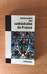 Dictionnaire des cathdrales de France par 