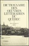 Dictionnaire des oeuvres littraires du Qubec, tome 1 : Des origines  1900 par Lemire