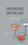 Drinking Distilled: A User’s Manual par Morgenthaler