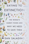 Eating to Extinction: The World's Rarest Foods and Why We Need to Save Them par Saladino