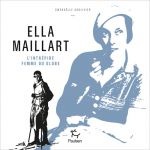 Ella Maillart - L'intrpide femme du globe par Abolivier