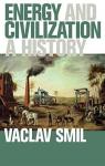 Energy and Civilization: A History par Smil