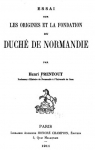 Essai sur les origines et la fondation du duch de Normandie par Prentout