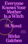 Everyone Knows Your Mother is a Witch par Galchen