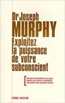 Exploitez la puissance de votre subconscient par Murphy