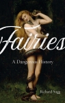 Fairies: A Dangerous History par Sugg