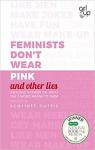 Feminists Don't Wear Pink (and other lies) par Curtis