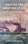 Fighting the Great War at Sea par Friedman