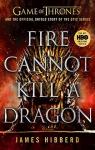 Fire Cannot Kill a Dragon: Game of Thrones and the Official Untold Story of an Epic Series par Hibberd