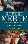 Fortune de France, tome 9 : Les Roses de la vie par Merle