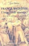 France-Wallonie, l'impossible mariage: étude sur le rattachisme et le séparatisme par Denis