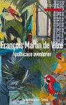 François Martin de Vitré : Apothicaire aventurier par Piriou