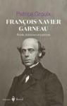 Franois-Xavier Garneau : Pote, historien et patriote par Groulx
