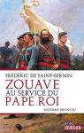 Frdric de Saint-Sernin: Zouave au service du pape roi par Bruneau