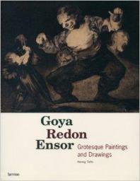 Goya, Redon, Ensor: Grotesque Paintings and Drawings par Todts