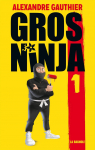 Gros ninja, tome 1 : Les origines par Gauthier