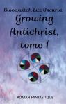 Growing antichrist, tome 1 par Luz Oscuria