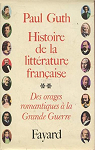Histoire de la littrature franaise II : Des orages romantiques  la Grande Guerre par Guth