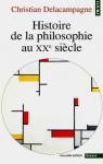 Histoire de la philosophie au xxe siecle par Delacampagne