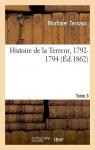 Histoire de la terreur, 1792-1794, d'aprs des documents authentiques et indits. par Ternaux