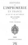 Histoire de l'imprimerie en France au XVe et au XVIe sicle, tome 1 par Claudin