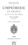 Histoire de l'imprimerie en France au XVe et au XVIe sicle, tome 3 par Claudin