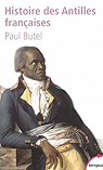 Histoire des Antilles françaises : XVIIe-XXe siècle par Butel