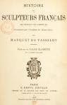 Histoire des Sculpteurs Franais de Charles VIII  Henri III par Marquet de Vasselot
