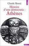 Histoire d'une démocratie : Athènes, Des origines à la conquête macédonienne par Mossé