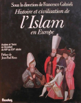 Histoire et civilisation de l'Islam en Europe. Arabes et turcs en Occident du VIIe au XXe sicle par 