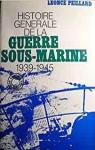 Histoire gnrale de la Guerre Sous Marine (1939-1945) par Peillard