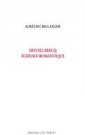 Houellebecq, écrivain romantique par Bellanger