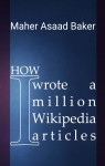 How I wrote a million Wikipedia articles par Asaad Baker