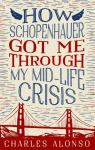 How Schopenhauer Got Me Through My Mid-Life Crisis par Alonso