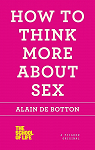 How to Think More about Sex. Alain de Botton (School of Life) par The School of Life