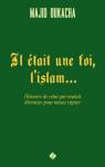 Il était une foi l'islam... : l'histoire de celui qui voulait diviniser pour mieux régner par Oukacha