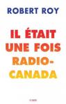 Il tait une fois Radio-Canada par Roy
