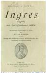 Ingres daprs une correspondance indite par Ingres