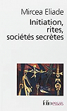 Initiation, rites, sociétés secrètes par Eliade