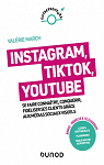 Instagram, TikTok, YouTube : Se faire connatre, conqurir, fidliser ses clients grce aux mdias sociaux visuels par March