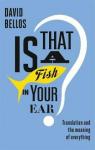 Is that a fish in your ear ? par Bellos