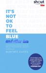 It's Not OK to Feel Blue (and other lies) par Curtis