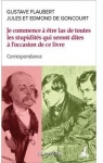 Correspondance : Flaubert / J. & E. de Goncourt - Je commence  tre las de toutes les stupidits qui seront dites  l'occasion de ce livre par Goncourt