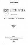 Jean Auxtabours, architecte de la cathdrale de Chartres par Stein
