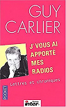 J'vous ai apporté mes radios : Lettres et chroniques par Carlier