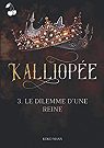 Kalliope, tome 3 : Le dilemme d'une reine par Nhan